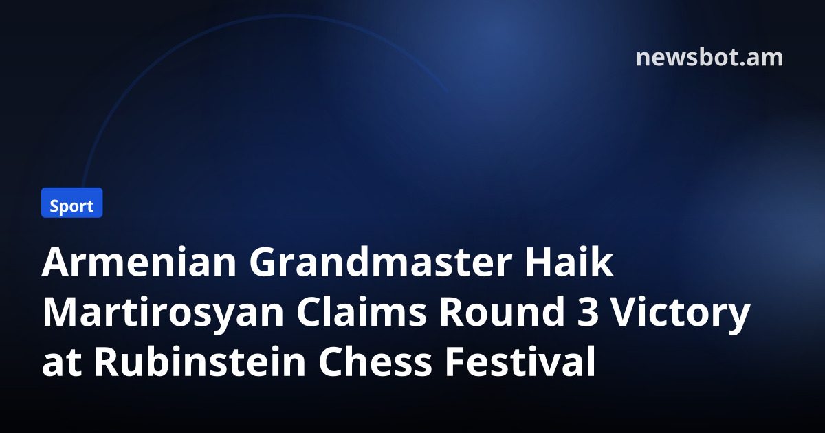 Armenian Grandmaster Haik Martirosyan Claims Round 3 Victory at Rubinstein Chess Festival