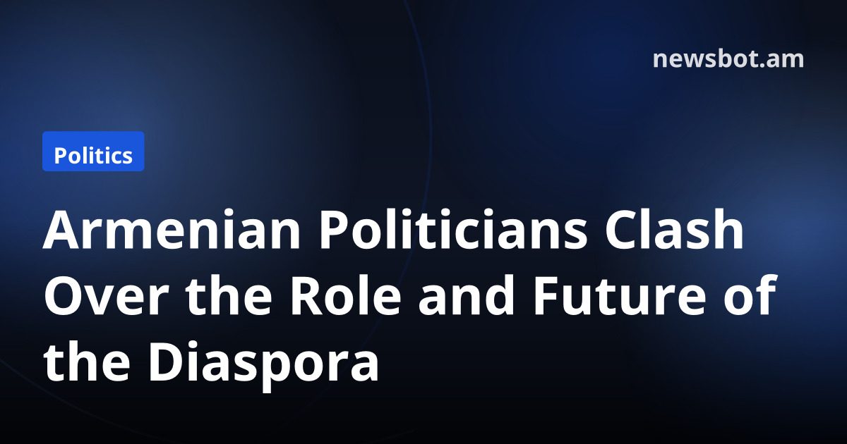 Armenian Politicians Clash Over the Role and Future of the Diaspora