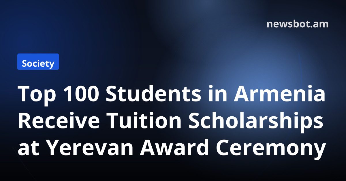 Top 100 Students in Armenia Receive Tuition Scholarships at Yerevan Award Ceremony